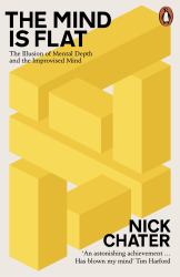 The Mind Is Flat : The Illusion of Mental Depth and the Improvised Mind