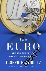 The Euro : How a Common Currency Threatens the Future of Europe