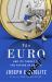 The Euro : How a Common Currency Threatens the Future of Europe