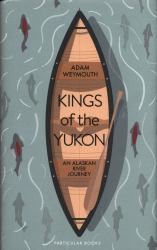 Kings of the Yukon : An Alaskan River Journey