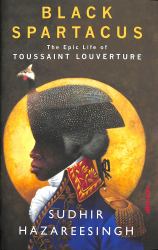Black Spartacus : The Epic Life of Toussaint L'Ouverture