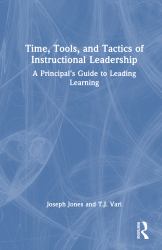 Time, Tools, and Tactics of Instructional Leadership : A Principal's Guide to Leading Learning