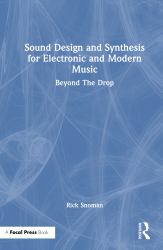 Sound Design and Synthesis for Electronic and Modern Music : Beyond the Drop