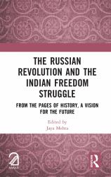 The Russian Revolution and the Indian Freedom Struggle : From the Pages of History, a Vision for the Future