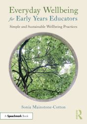 Everyday Wellbeing for Early Years Educators : Simple and Sustainable Wellbeing Practices