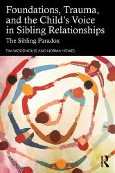 Foundations, Trauma, and the Child's Voice in Sibling Relationships : The Sibling Paradox