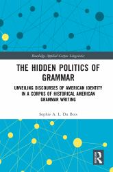 The Hidden Politics of Grammar : Unveiling Discourses of American Identity in a Corpus of Historical American Grammar Writing