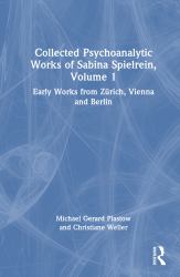 Collected Psychoanalytic Works of Sabina Spielrein, Volume 1 : Early Works from Zürich, Vienna and Berlin