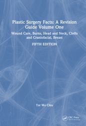 Plastic Surgery Facts: a Revision Guide Volume One : Wound Care, Burns, Head and Neck, Clefts and Craniofacial, Breast