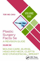 Plastic Surgery Facts: a Revision Guide Volume One : Wound Care, Burns, Head and Neck, Clefts and Craniofacial, Breast
