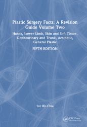 Plastic Surgery Facts: a Revision Guide Volume Two : Hands, Lower Limb, Skin and Soft Tissue, Genitourinary and Trunk, Aesthetic, General Plastic