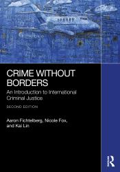 Crime Without Borders : An Introduction to International Criminal Justice