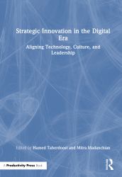 Strategic Innovation in the Digital Era : Aligning Technology, Culture, and Leadership