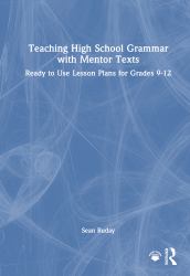 Teaching High School Grammar with Mentor Texts : Ready to Use Lesson Plans for Grades 9-12