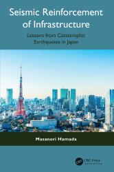 Seismic Reinforcement of Infrastructure : Lessons from Catastrophic Earthquakes in Japan