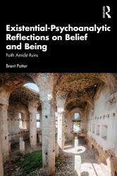 Existential-Psychoanalytic Reflections on Belief and Being : Faith Amidst Ruins