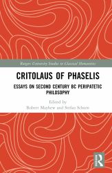 Critolaus of Phaselis : Essays on Second Century BC Peripatetic Philosophy