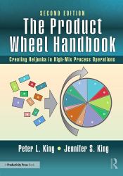 The Product Wheel Handbook : Creating Balanced Flow in High-Mix Process Operations