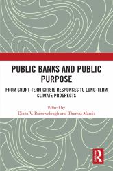 Public Banks and Public Purpose : From Short-Term Crisis Responses to Long-Term Climate Prospects
