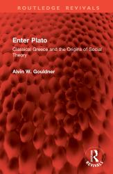 Enter Plato : Classical Greece and the Origins of Social Theory