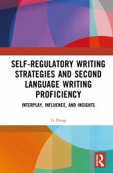Self-Regulatory Writing Strategies and Second Language Writing Proficiency : Interplay, Influence, and Insights