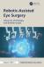 Robotic-Assisted Eye Surgery : Advances, Challenges, and Breakthroughs