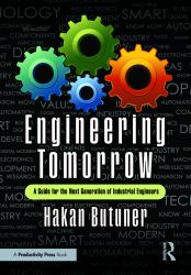 Engineering Tomorrow : A Guide for the Next Generation of Industrial Engineers
