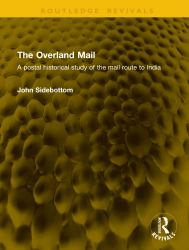The Overland Mail : A Postal Historical Study of the Mail Route to India