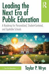 Leading the Next Era of Public Education : A Roadmap for Personalized, Student-Centered, and Equitable Schools