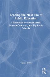 Leading the Next Era of Public Education : A Roadmap for Personalized, Student-Centered, and Equitable Schools