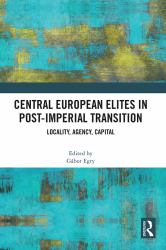 Central European Elites in Post-Imperial Transition : Locality, Agency, Capital