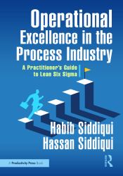 Operational Excellence in the Process Industry : A Practitioner's Guide to Lean Six SIGMA