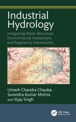 Industrial Hydrology : Integrating Water Resources, Environmental Assessment, and Regulatory Frameworks