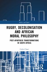 Rugby, Decolonisation and African Moral Philosophy : Post-Apartheid Transformations in South Africa