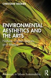 Environmental Aesthetics and the Arts : Nature, Urban Spaces, and Media