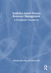 Analytics Based Human Resource Management : A Practitioner's Handbook