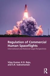 Regulation of Commercial Human Spaceflights : International and National Legal Perspectives