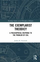 The Exemplarist Theodicy : A Philosophical Response to the Problem of Evil