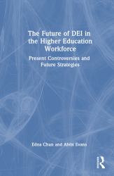 The Future of Dei in the Higher Education Workforce : Present Controversies and Future Strategies