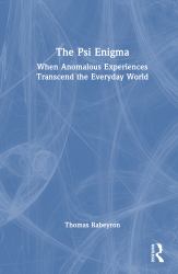 The Psi Enigma : When Anomalous Experiences Transcend the Everyday World