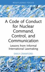 A Code of Conduct for Nuclear Command, Control, and Communication : Lessons from Informal International Law-Making