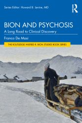Bion and Psychosis : A Long Road to Clinical Discovery