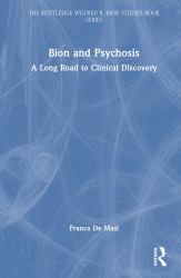 Bion and Psychosis : A Long Road to Clinical Discovery