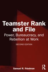Teamster Rank and File : Power, Bureaucracy, and Rebellion at Work
