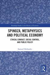 Spinoza, Metaphysics and Political Economy : Ethical Conduct, Social Control, and Public Policy