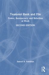 Teamster Rank and File : Power, Bureaucracy, and Rebellion at Work