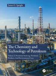 The Chemistry and Technology of Petroleum : Volume 2: Petroleum Refining, Petroleum Products, and Environmental Issues