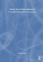Colour Your Cortex Advanced : A Visual and Audio Guide to Neuroscience