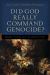 Did God Really Command Genocide?