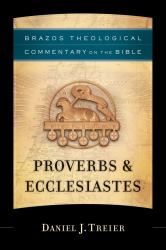 Proverbs & Ecclesiastes (Brazos Theological Commentary on the Bible)